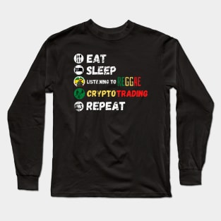 Eat Sleep Listening To Reggae Crypto Trading Repeat Long Sleeve T-Shirt